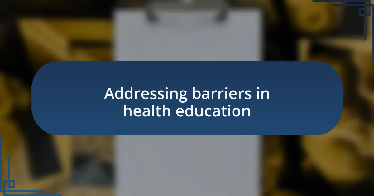 Addressing barriers in health education