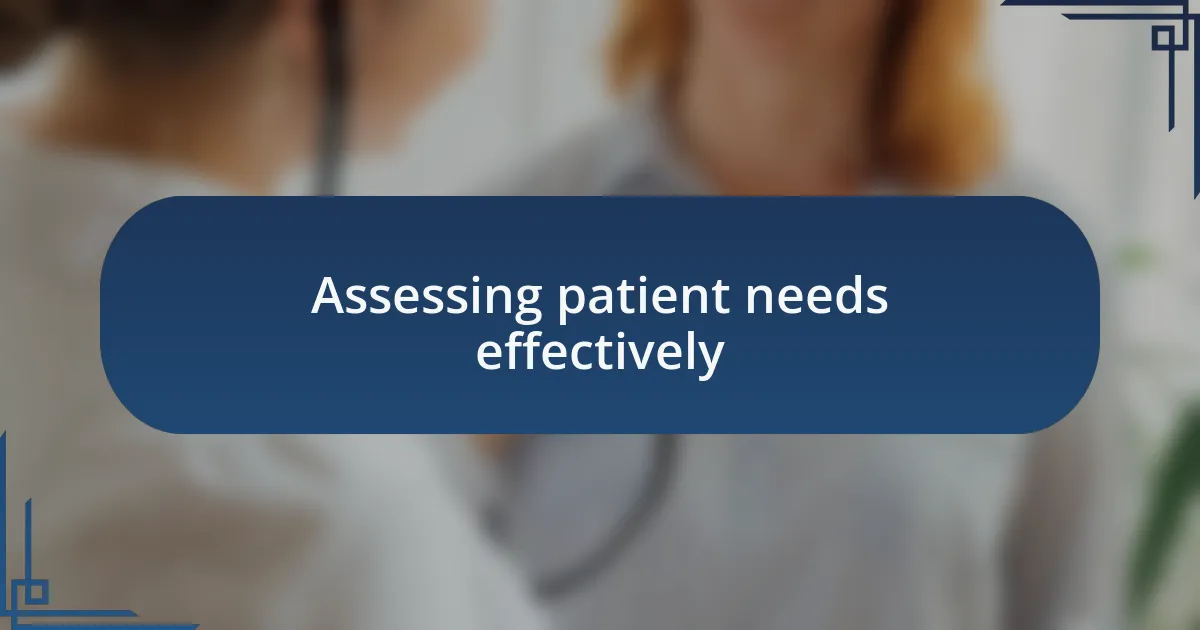 Assessing patient needs effectively