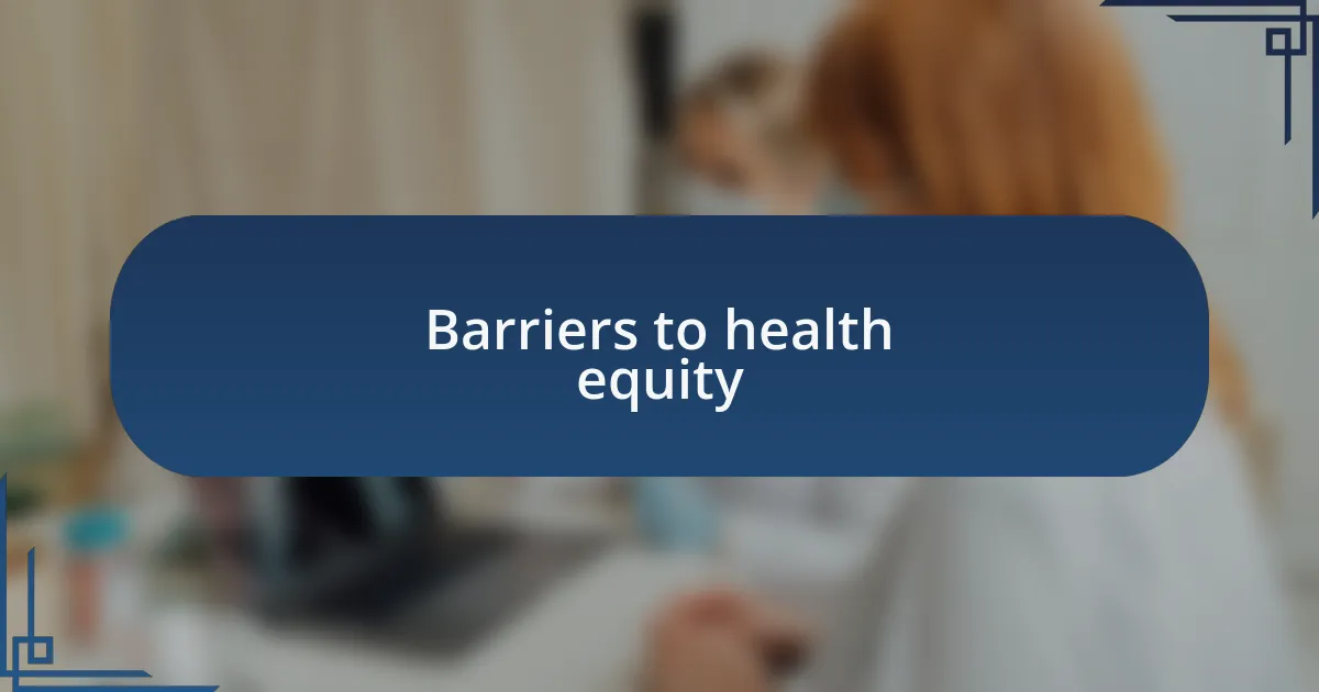 Barriers to health equity