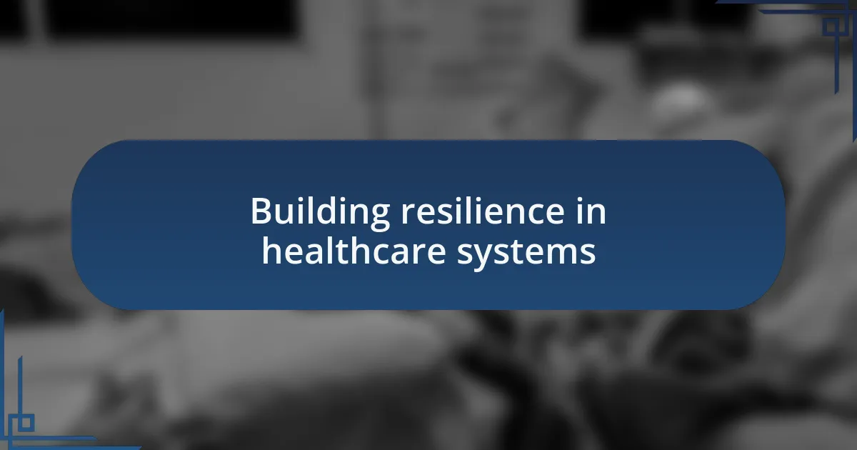 Building resilience in healthcare systems