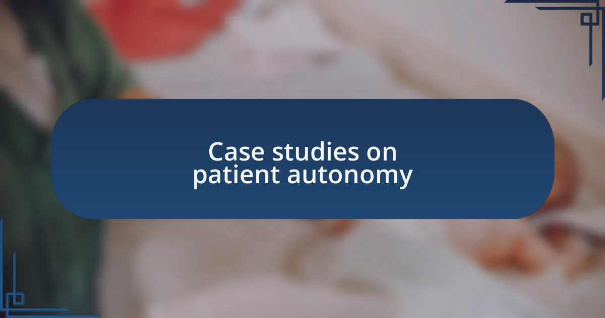 Case studies on patient autonomy