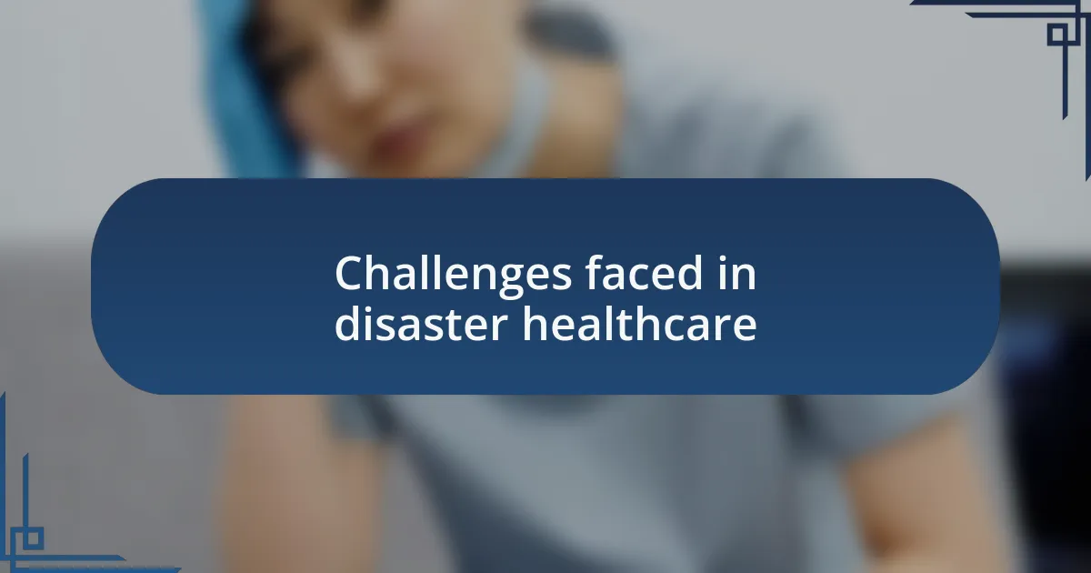 Challenges faced in disaster healthcare