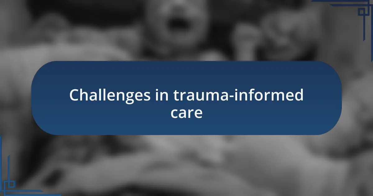Challenges in trauma-informed care