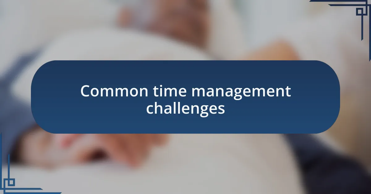 Common time management challenges