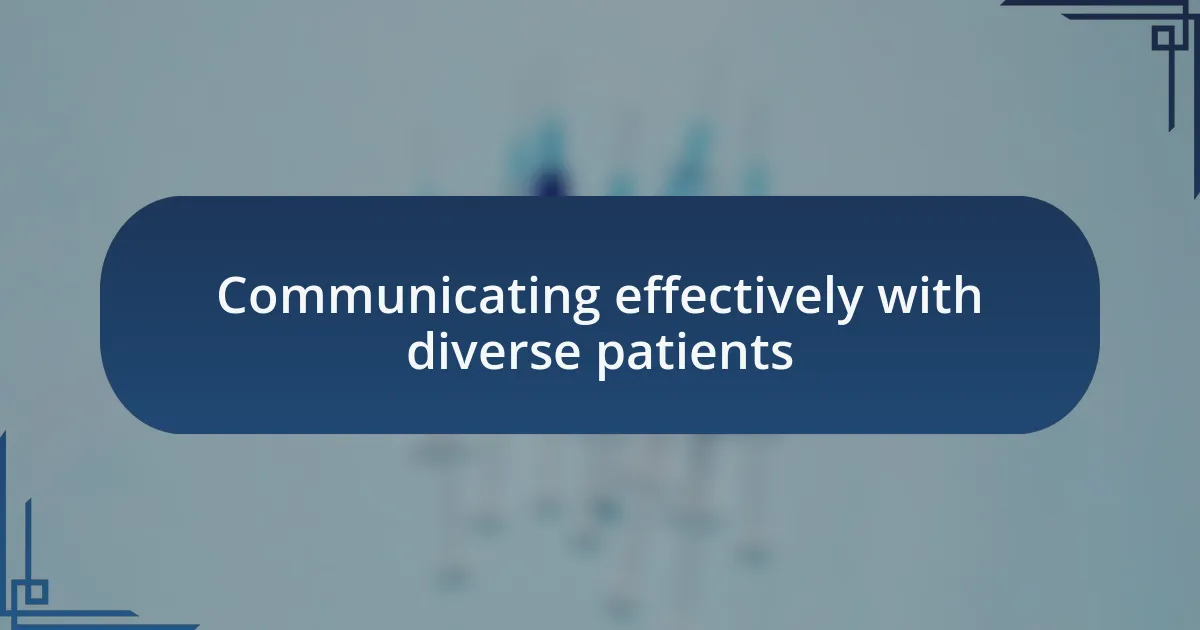 Communicating effectively with diverse patients