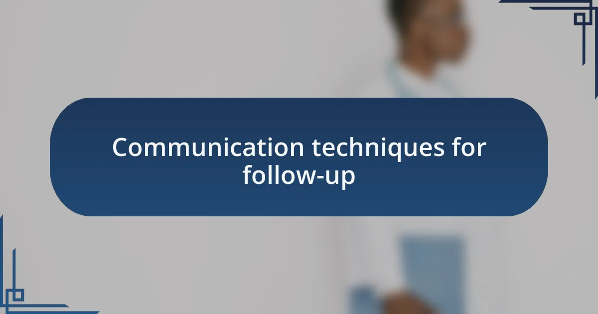 Communication techniques for follow-up