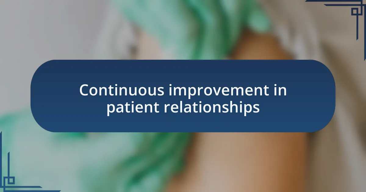 Continuous improvement in patient relationships