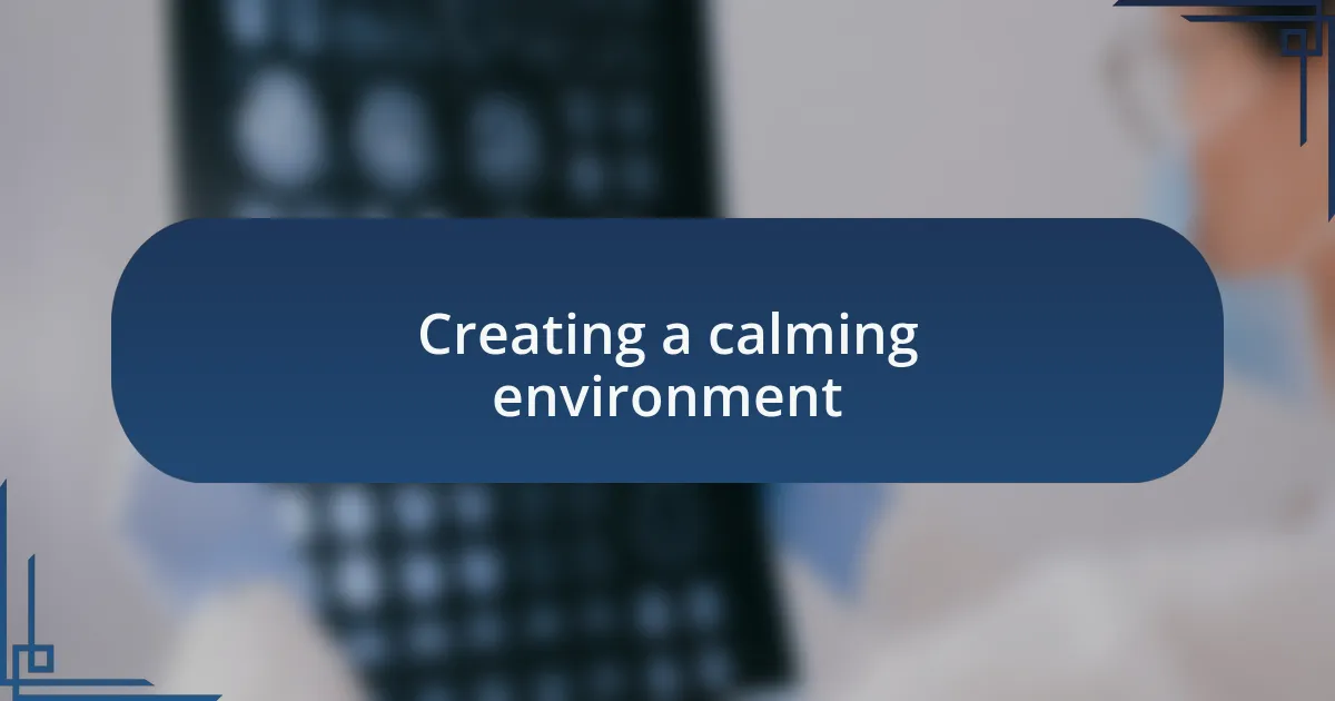 Creating a calming environment