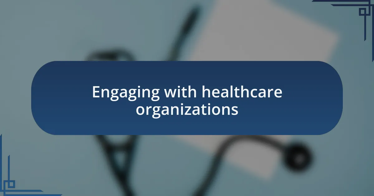 Engaging with healthcare organizations