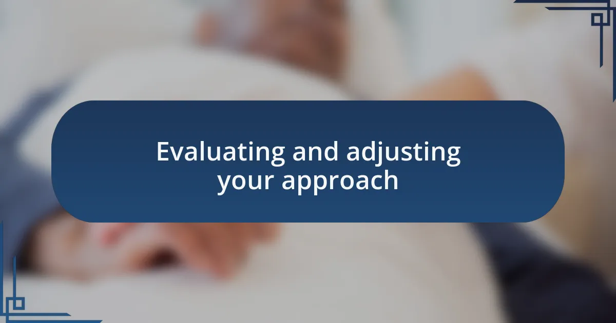 Evaluating and adjusting your approach