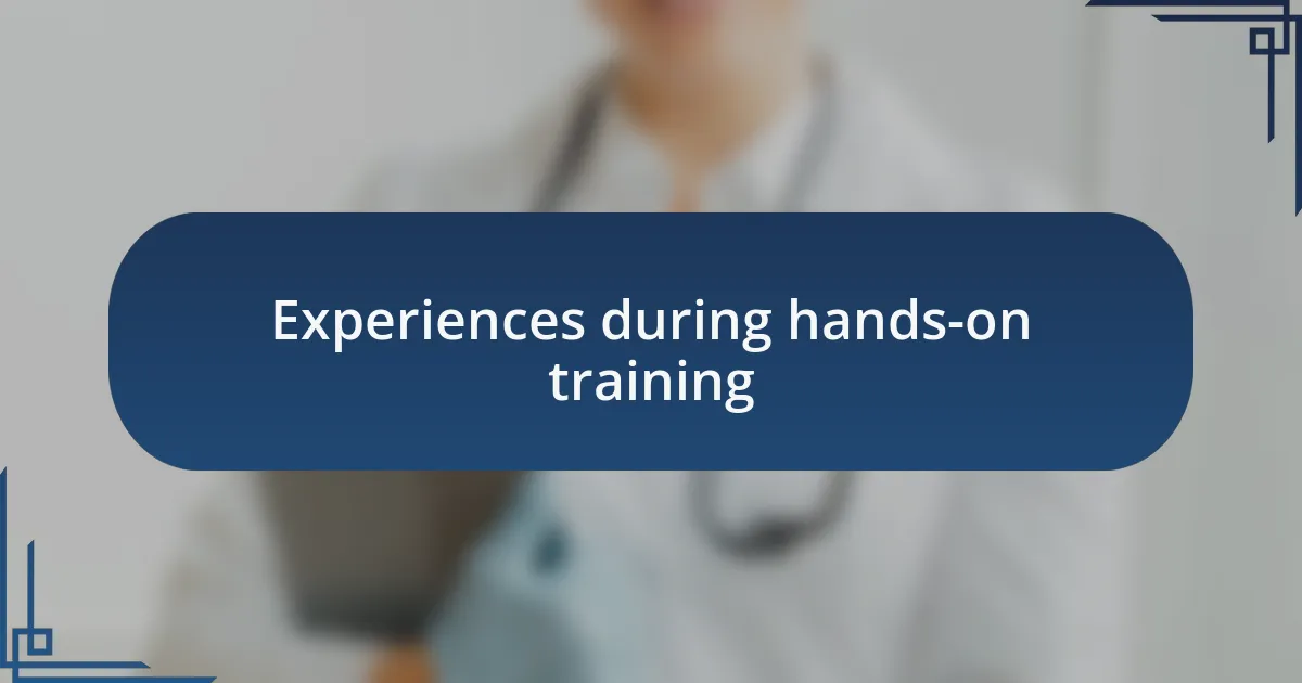 Experiences during hands-on training