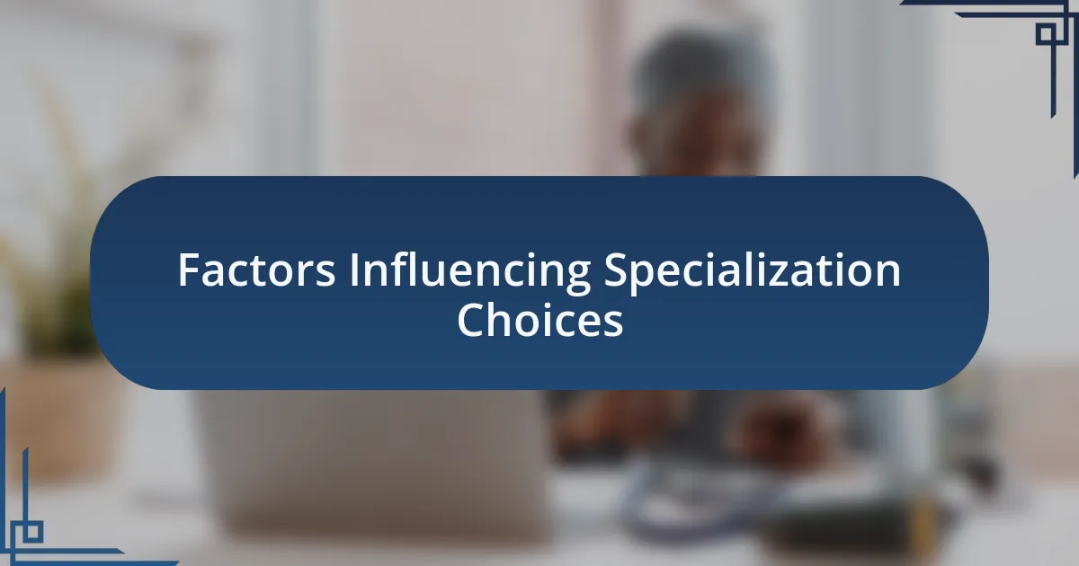 Factors Influencing Specialization Choices