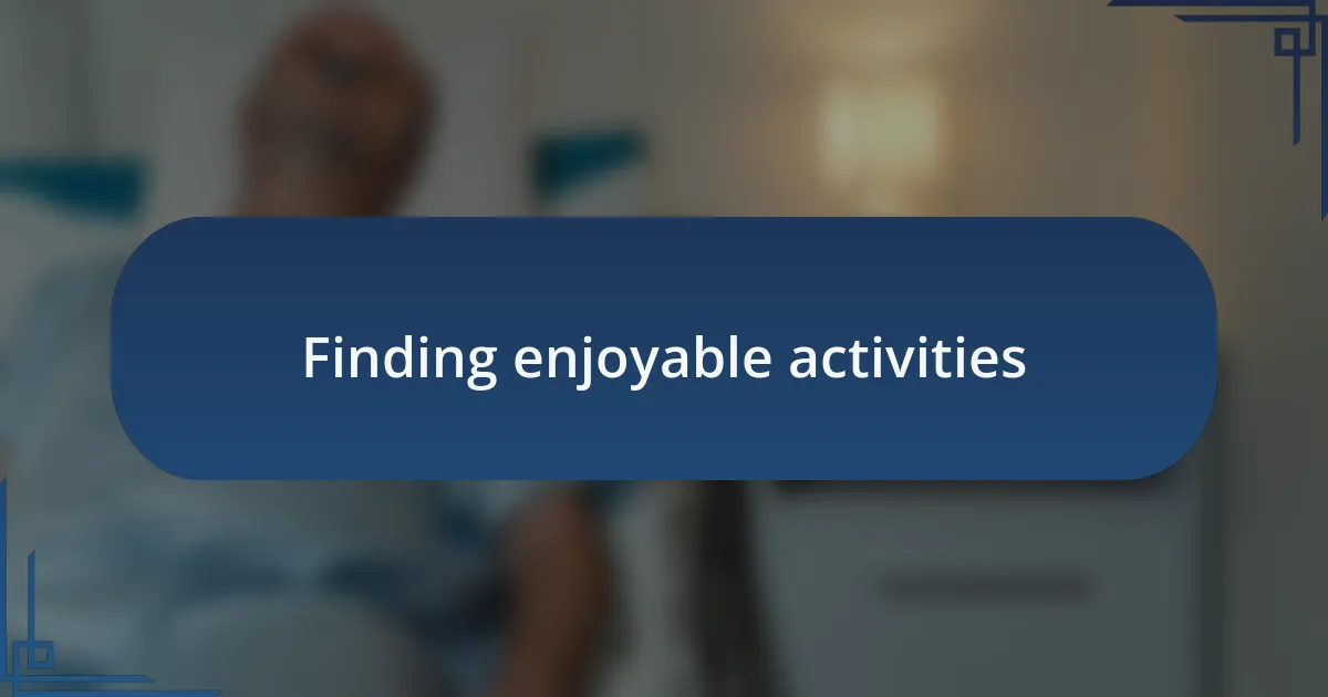 Finding enjoyable activities
