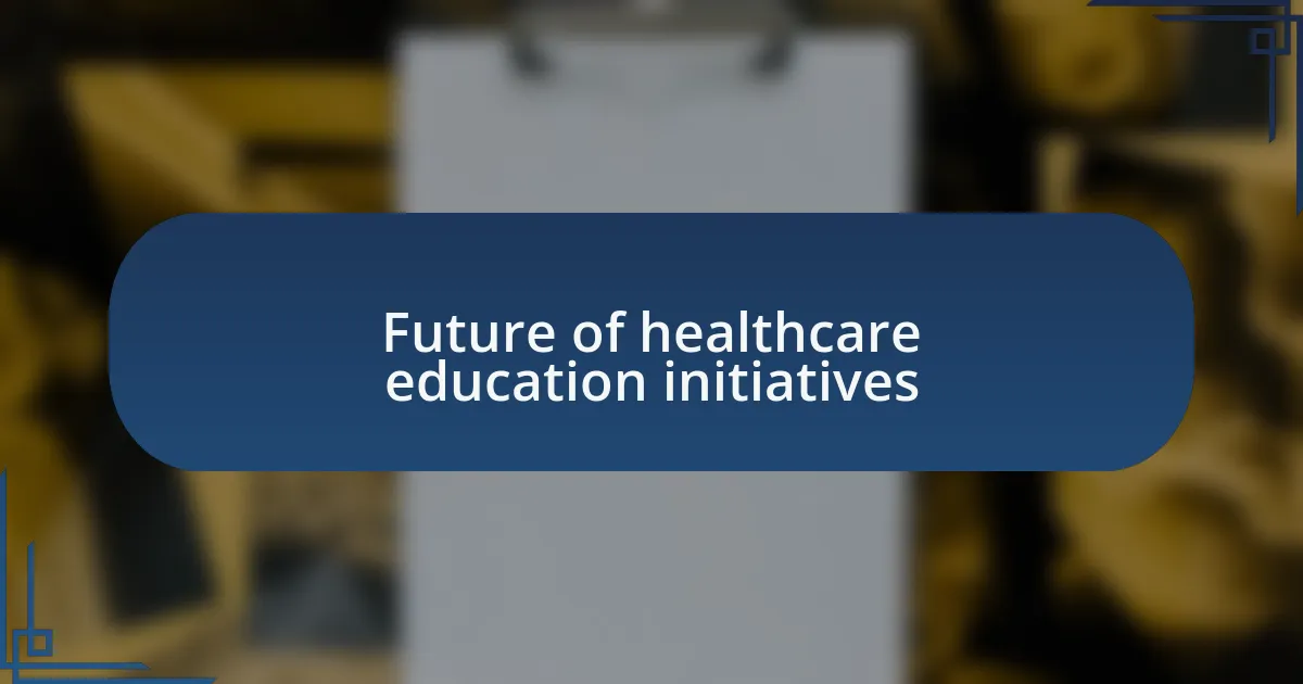 Future of healthcare education initiatives