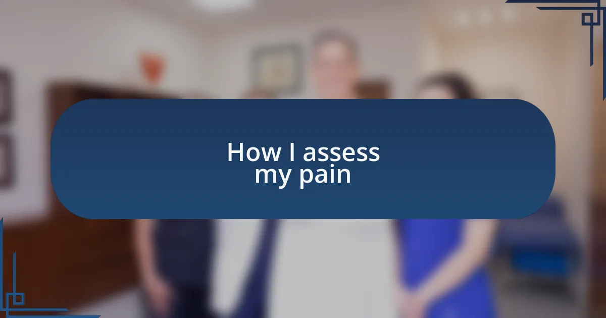 How I assess my pain