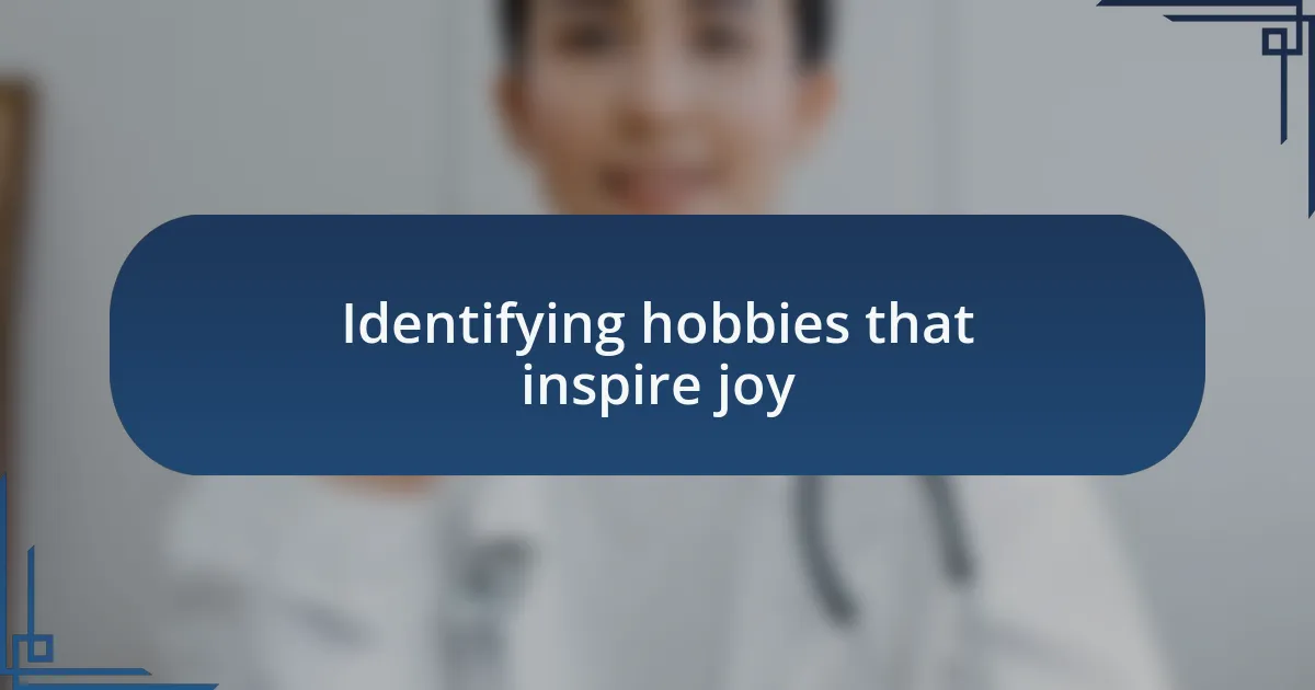 Identifying hobbies that inspire joy