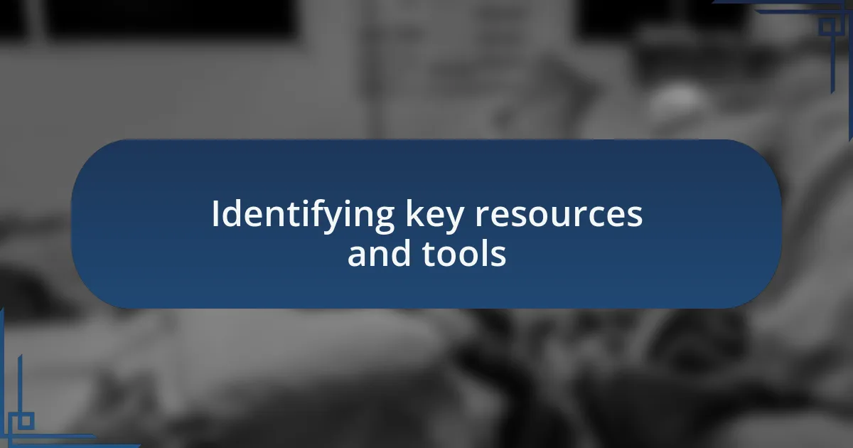 Identifying key resources and tools