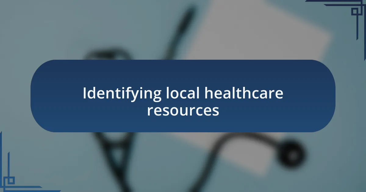 Identifying local healthcare resources