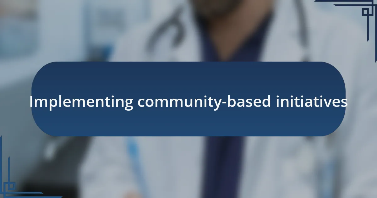 Implementing community-based initiatives