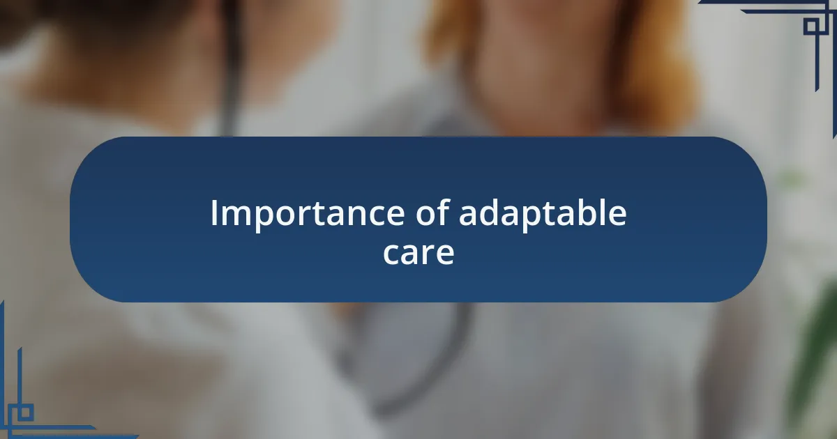 Importance of adaptable care