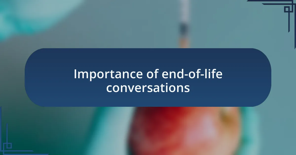 Importance of end-of-life conversations