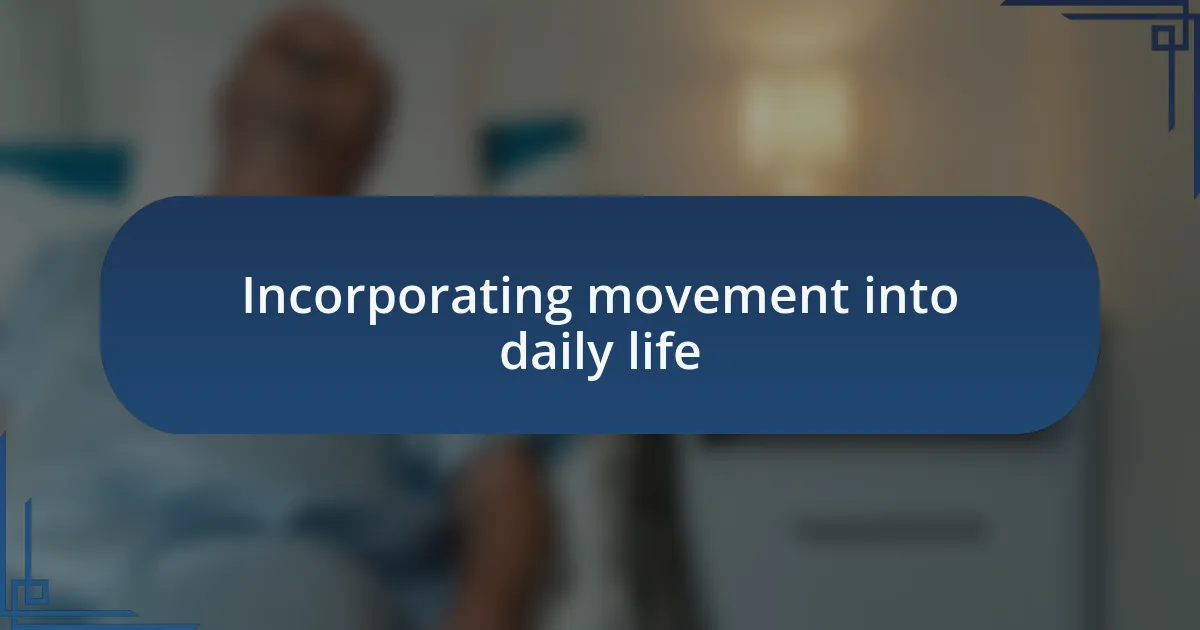 Incorporating movement into daily life