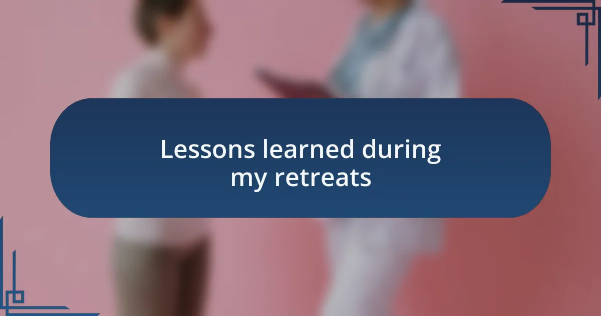 Lessons learned during my retreats