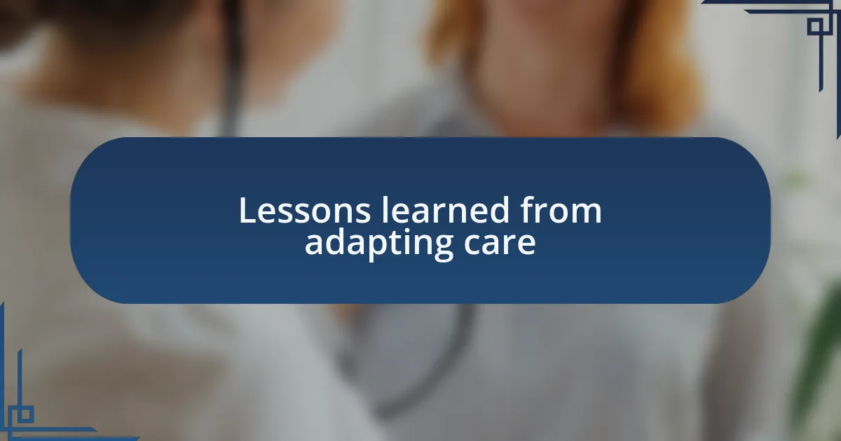 Lessons learned from adapting care