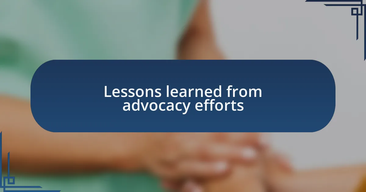 Lessons learned from advocacy efforts