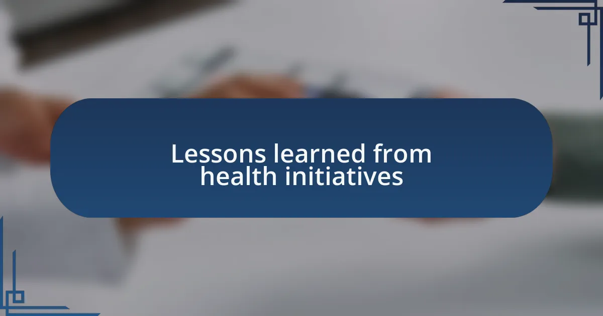 Lessons learned from health initiatives