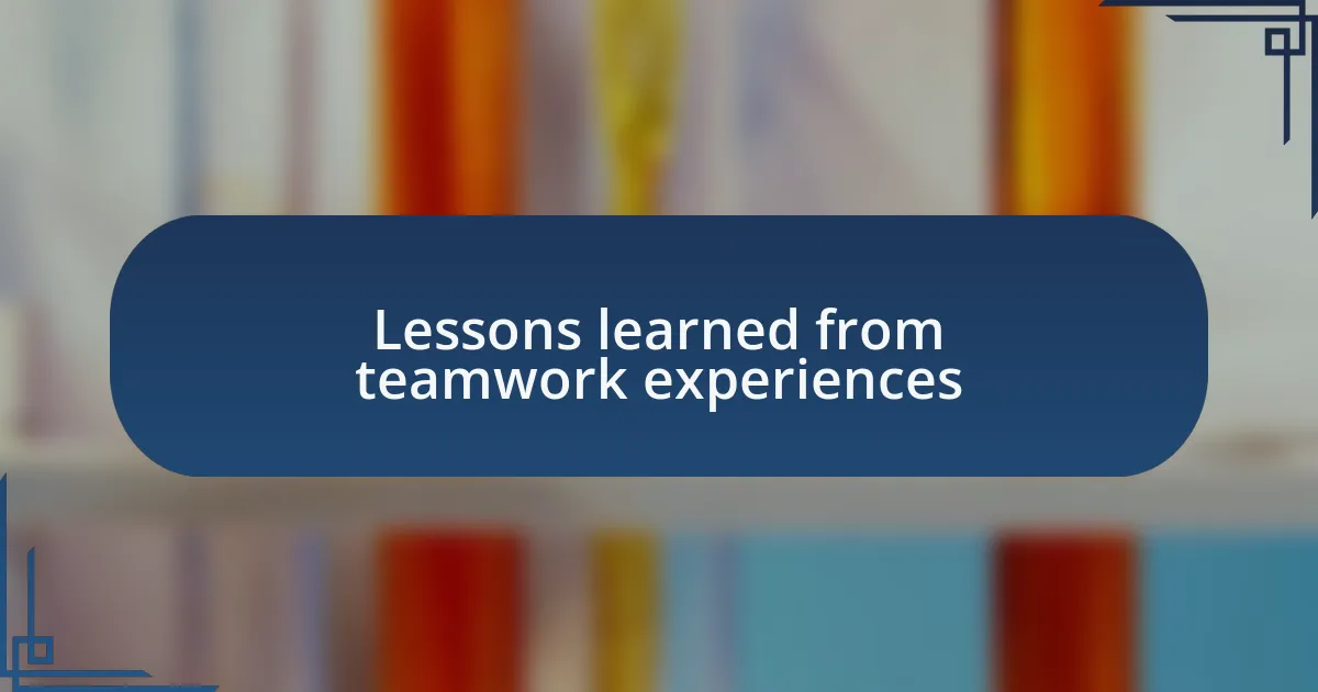 Lessons learned from teamwork experiences