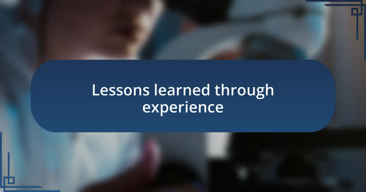 Lessons learned through experience