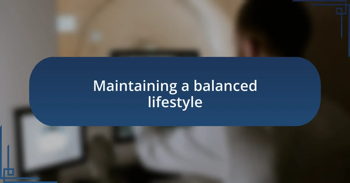 Maintaining a balanced lifestyle