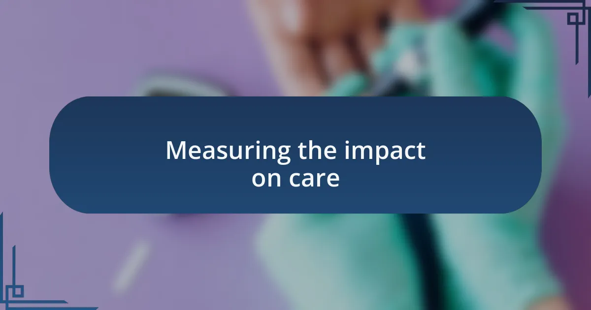 Measuring the impact on care