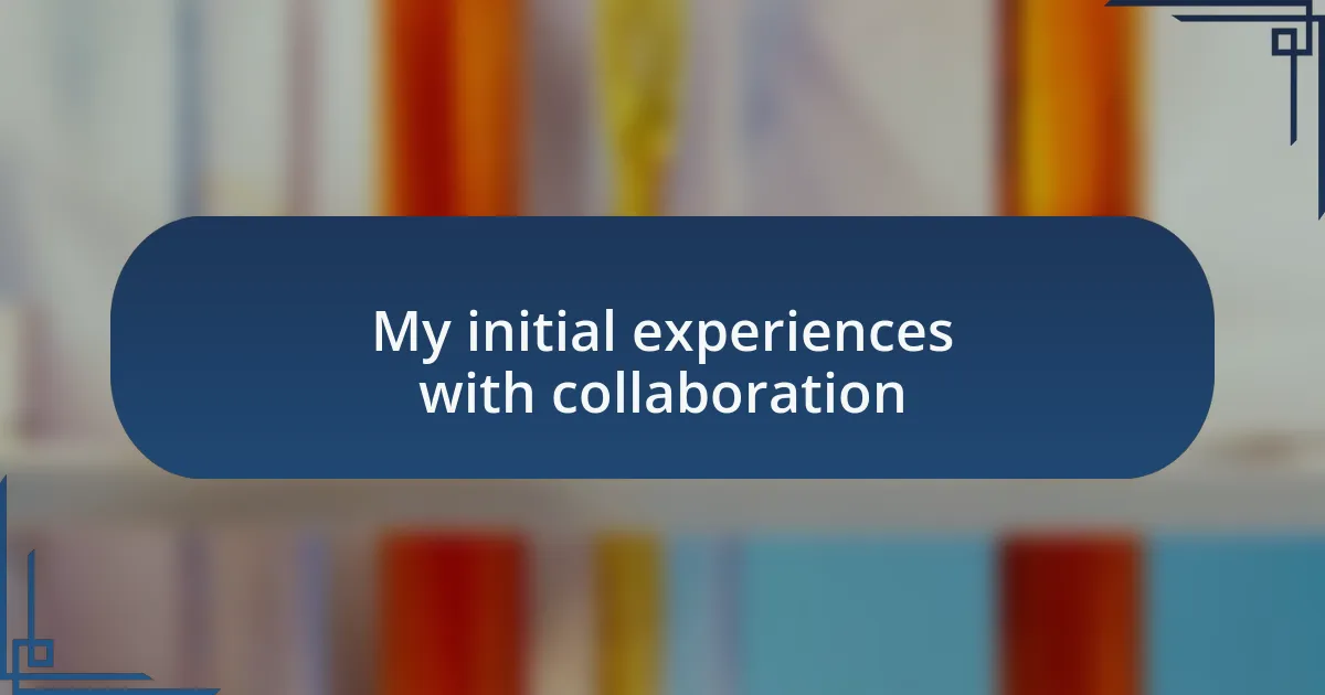 My initial experiences with collaboration