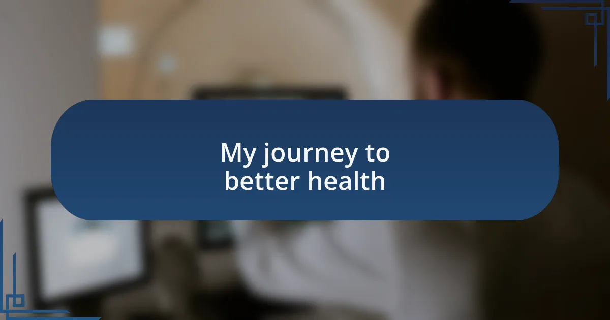 My journey to better health
