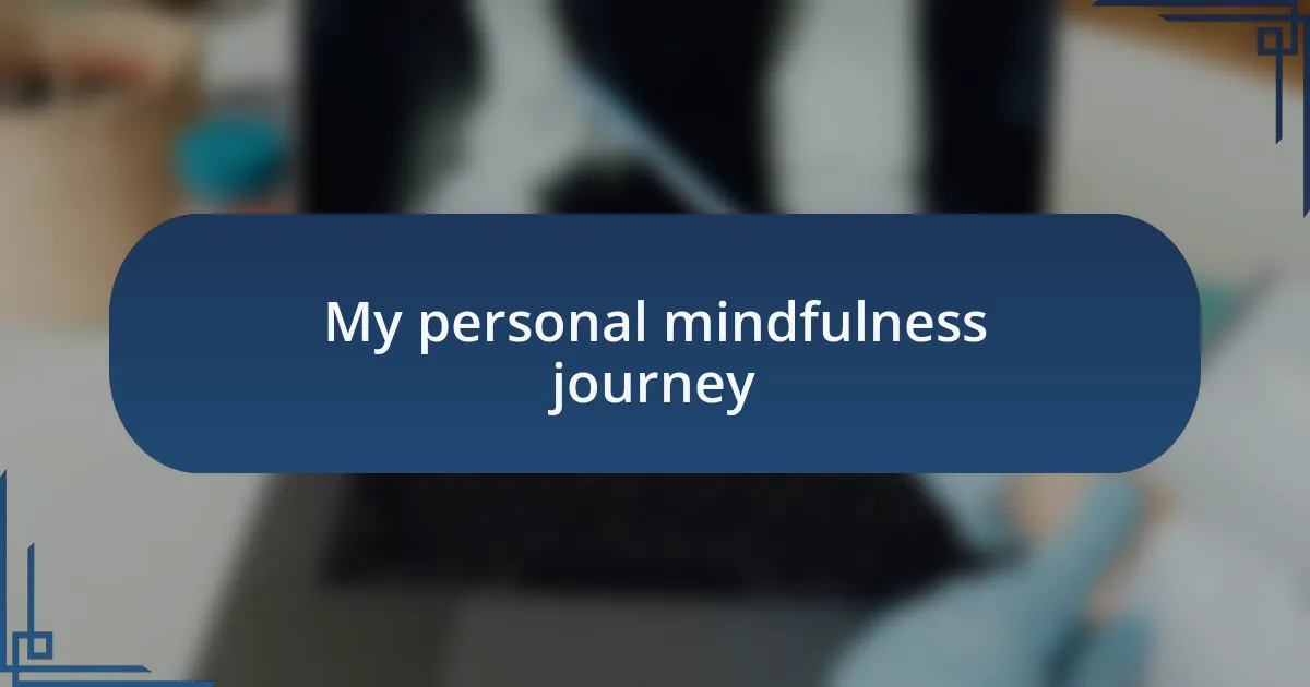 My personal mindfulness journey