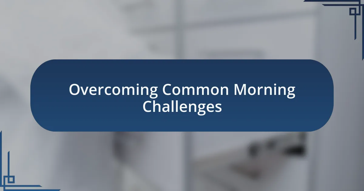 Overcoming Common Morning Challenges