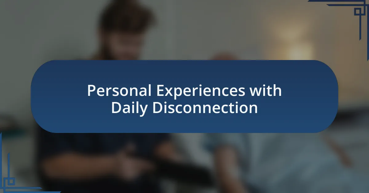 Personal Experiences with Daily Disconnection