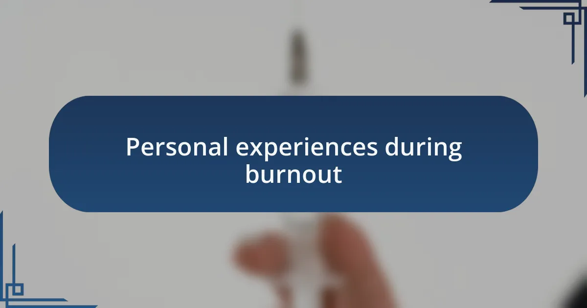 Personal experiences during burnout
