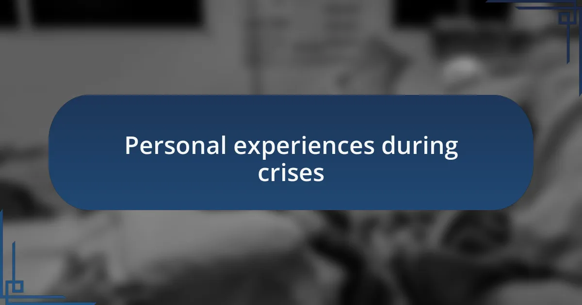Personal experiences during crises