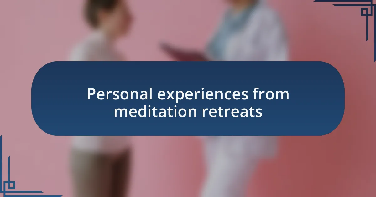 Personal experiences from meditation retreats