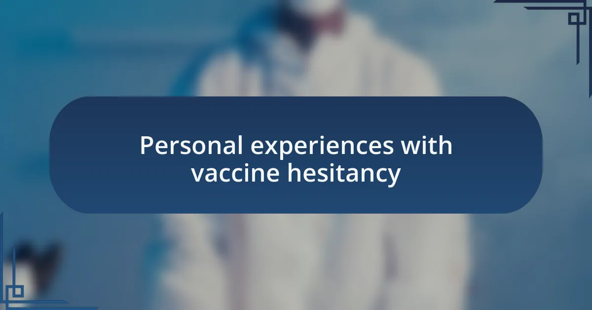 Personal experiences with vaccine hesitancy