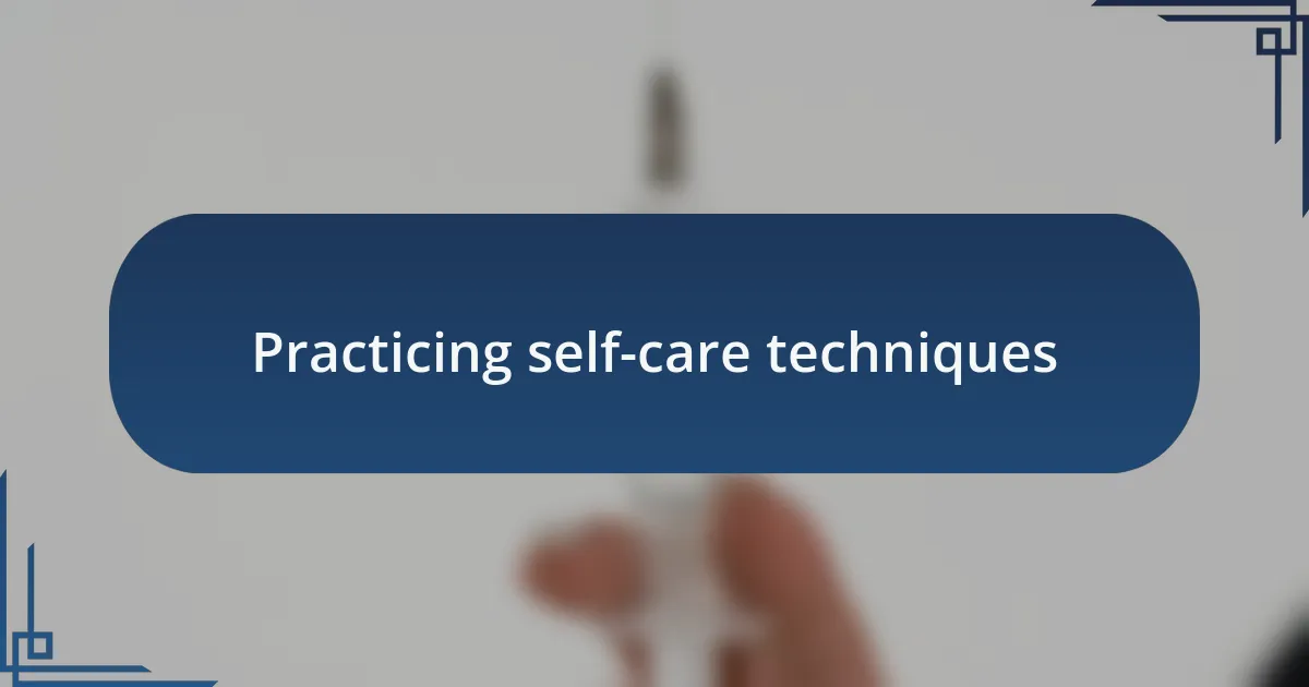 Practicing self-care techniques