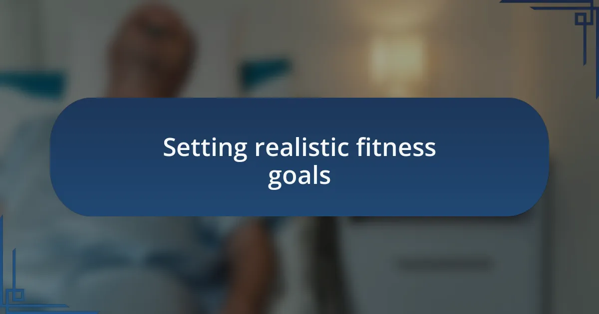 Setting realistic fitness goals