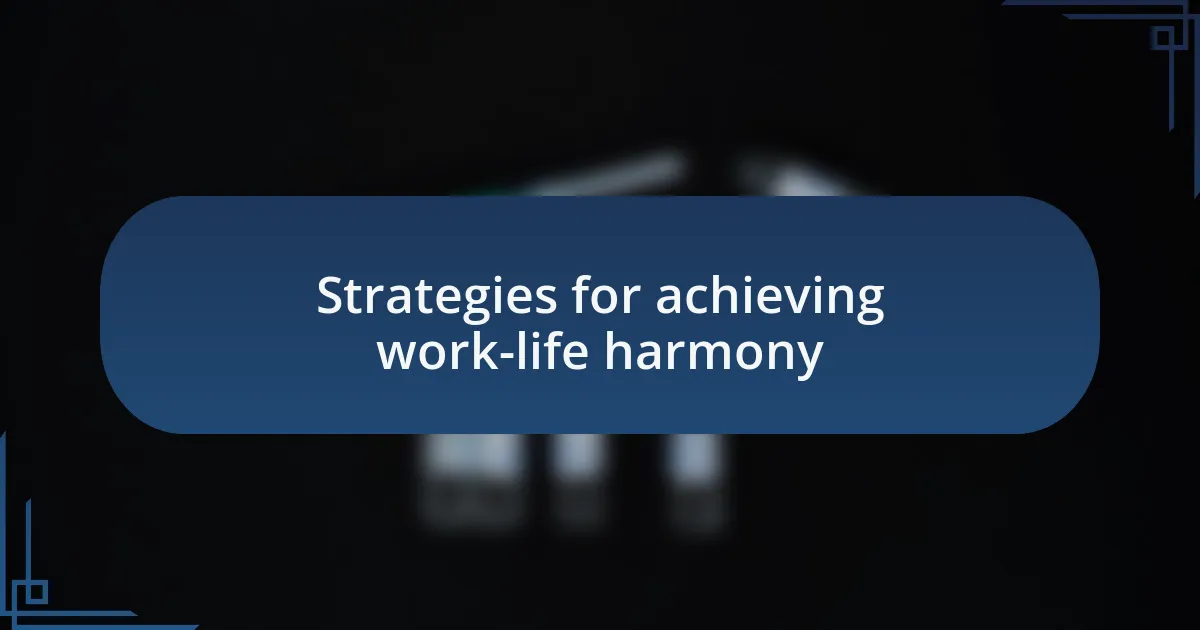 Strategies for achieving work-life harmony