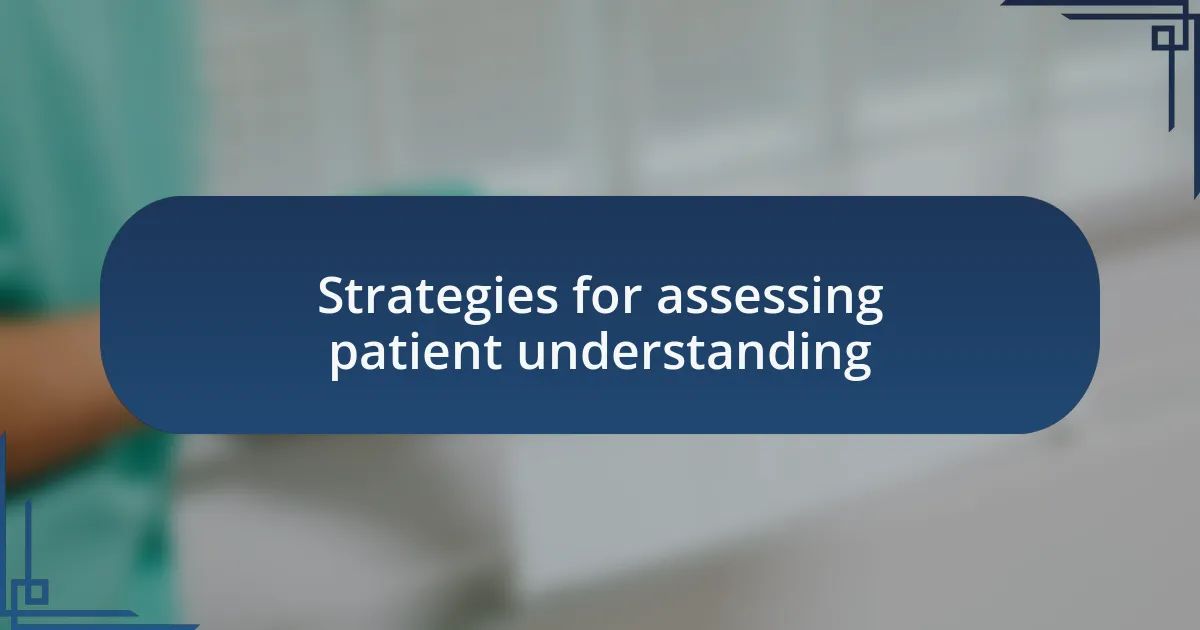 Strategies for assessing patient understanding