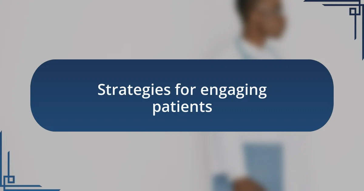 Strategies for engaging patients