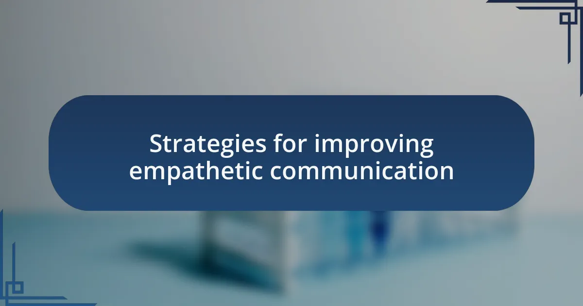 Strategies for improving empathetic communication