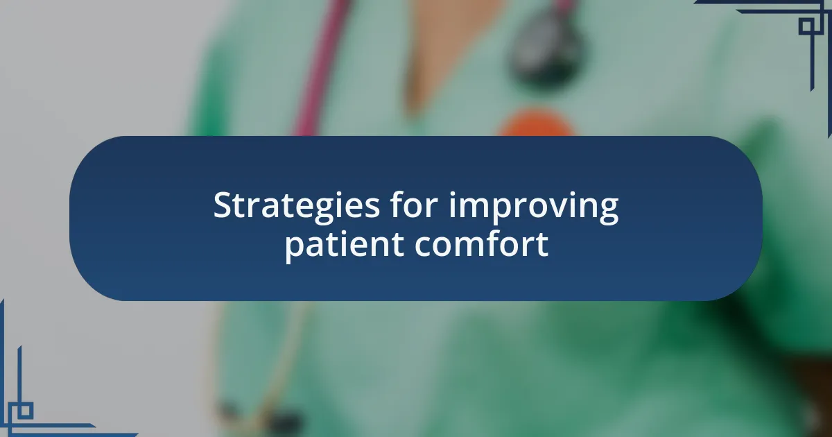 Strategies for improving patient comfort